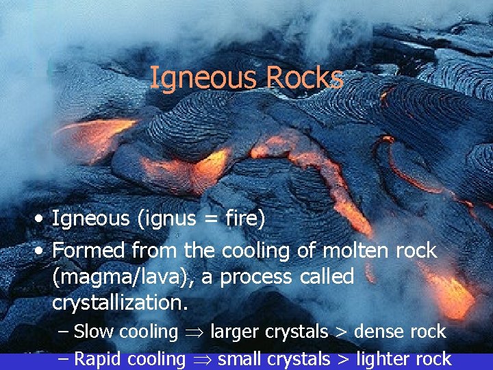 Igneous Rocks • Igneous (ignus = fire) • Formed from the cooling of molten