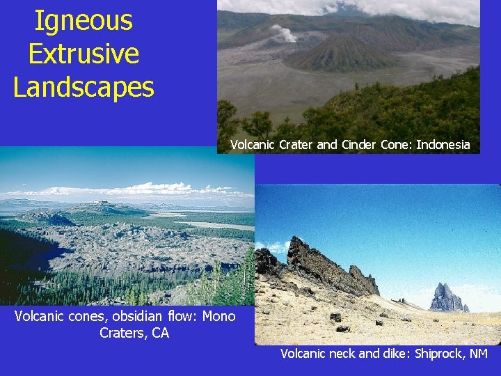 Igneous Extrusive Landscapes Volcanic Crater and Cinder Cone: Indonesia Volcanic cones, obsidian flow: Mono