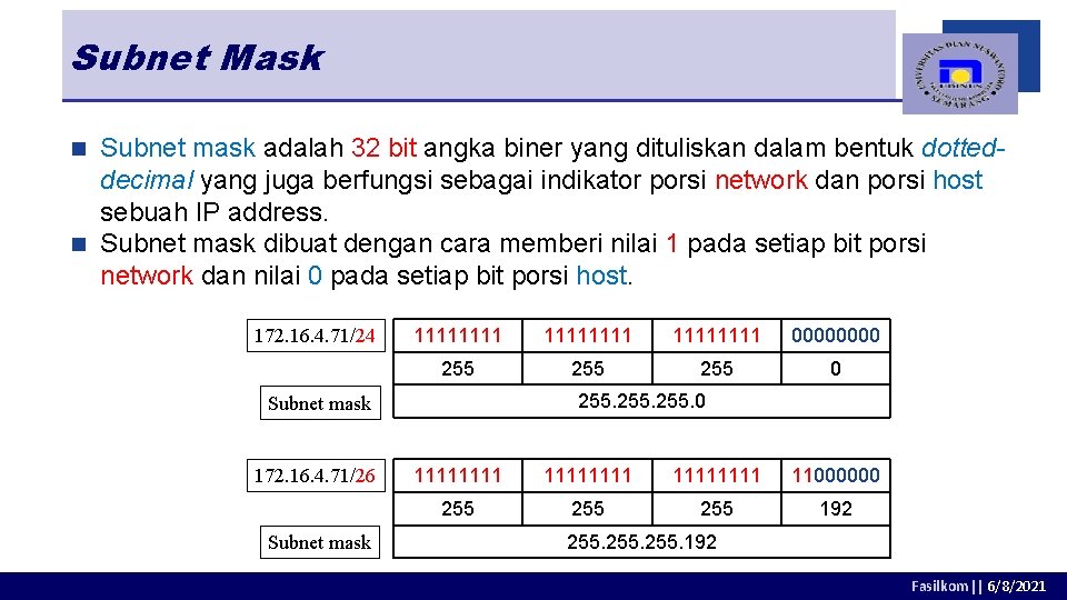 Subnet Mask Subnet mask adalah 32 bit angka biner yang dituliskan dalam bentuk dotteddecimal