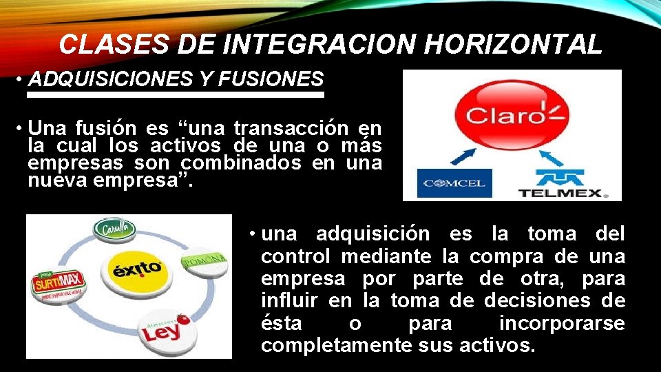 CLASES DE INTEGRACION HORIZONTAL • ADQUISICIONES Y FUSIONES • Una fusión es “una transacción