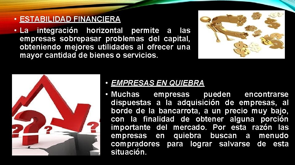  • ESTABILIDAD FINANCIERA • La integración horizontal permite a las empresas sobrepasar problemas