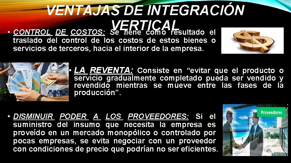 VENTAJAS DE INTEGRACIÓN VERTICAL • CONTROL DE COSTOS: Se tiene como resultado el traslado