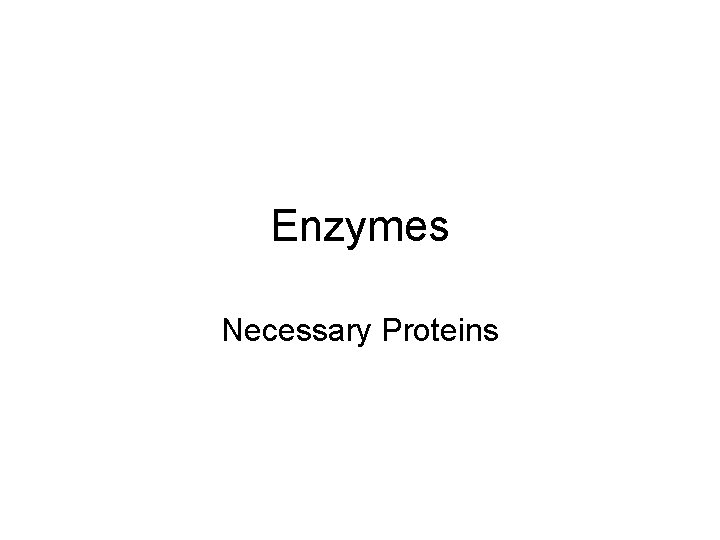 Enzymes Necessary Proteins 