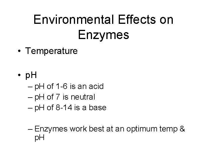 Environmental Effects on Enzymes • Temperature • p. H – p. H of 1
