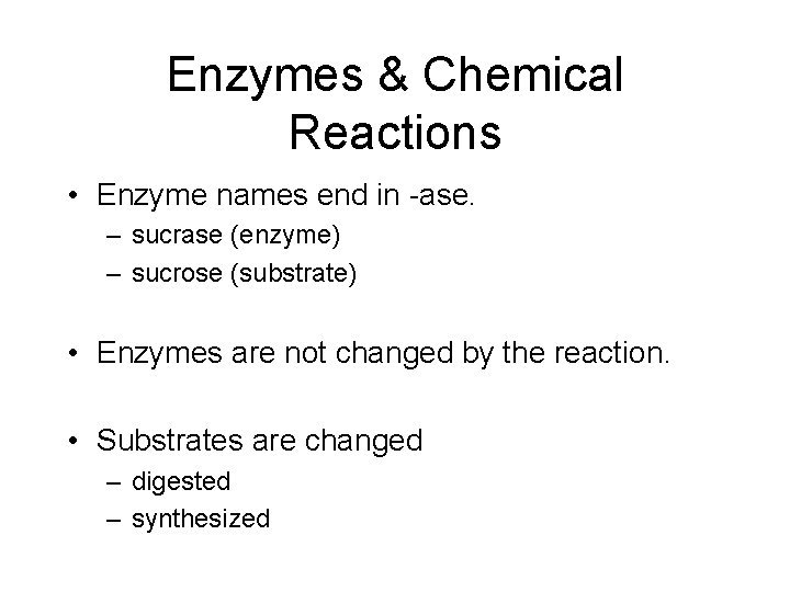 Enzymes & Chemical Reactions • Enzyme names end in -ase. – sucrase (enzyme) –