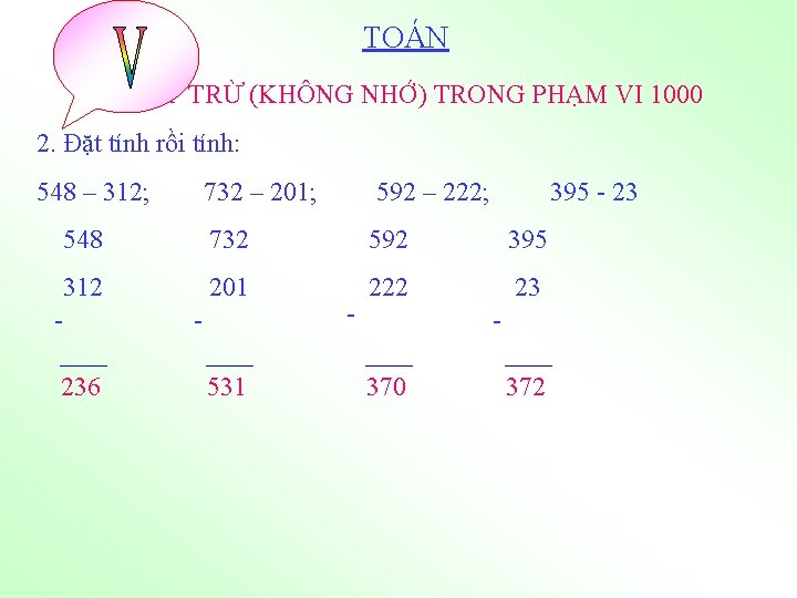 TOÁN PHÉP TRỪ (KHÔNG NHỚ) TRONG PHẠM VI 1000 2. Đặt tính rồi tính: