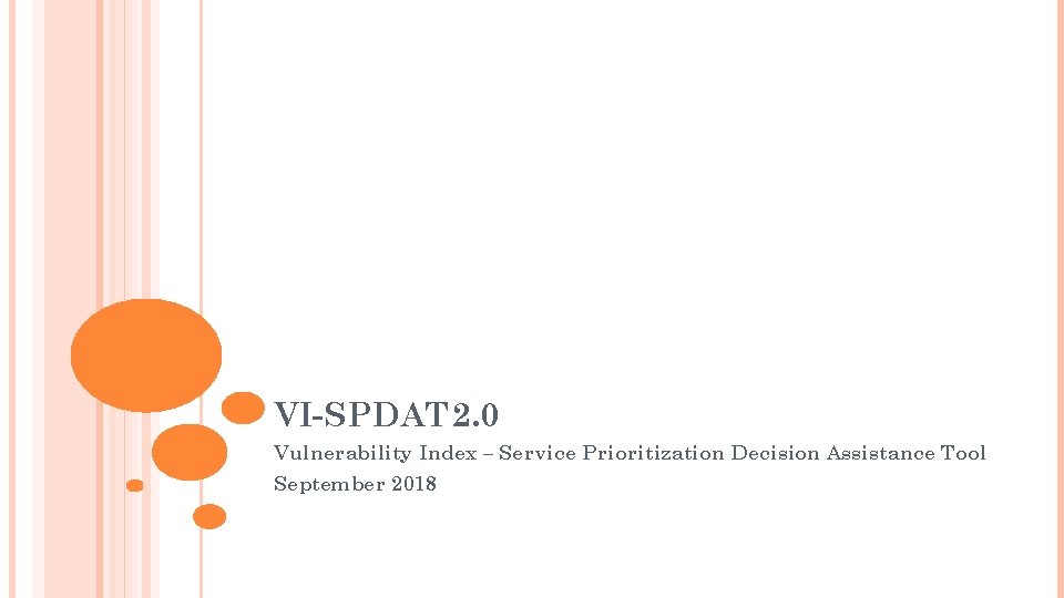 VI-SPDAT 2. 0 Vulnerability Index – Service Prioritization Decision Assistance Tool September 2018 