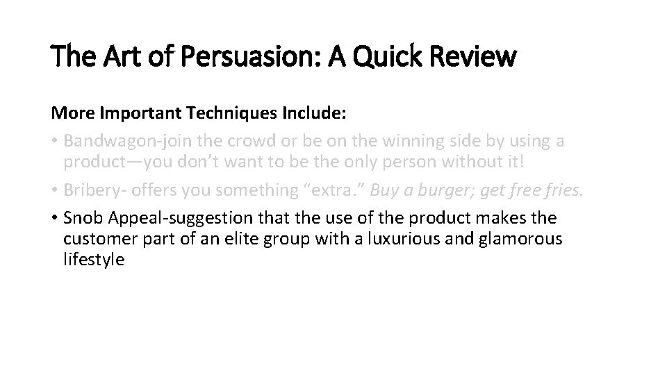 The Art of Persuasion: A Quick Review More Important Techniques Include: • Bandwagon-join the