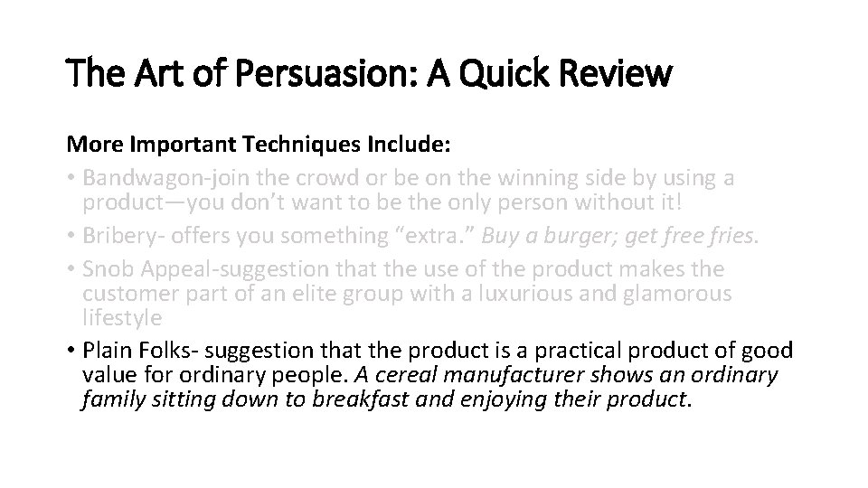 The Art of Persuasion: A Quick Review More Important Techniques Include: • Bandwagon-join the