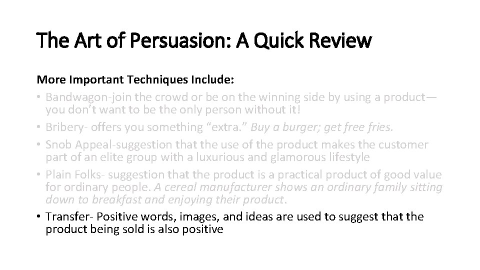 The Art of Persuasion: A Quick Review More Important Techniques Include: • Bandwagon-join the