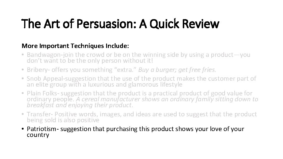 The Art of Persuasion: A Quick Review More Important Techniques Include: • Bandwagon-join the