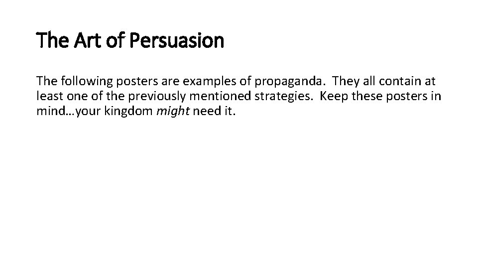The Art of Persuasion The following posters are examples of propaganda. They all contain