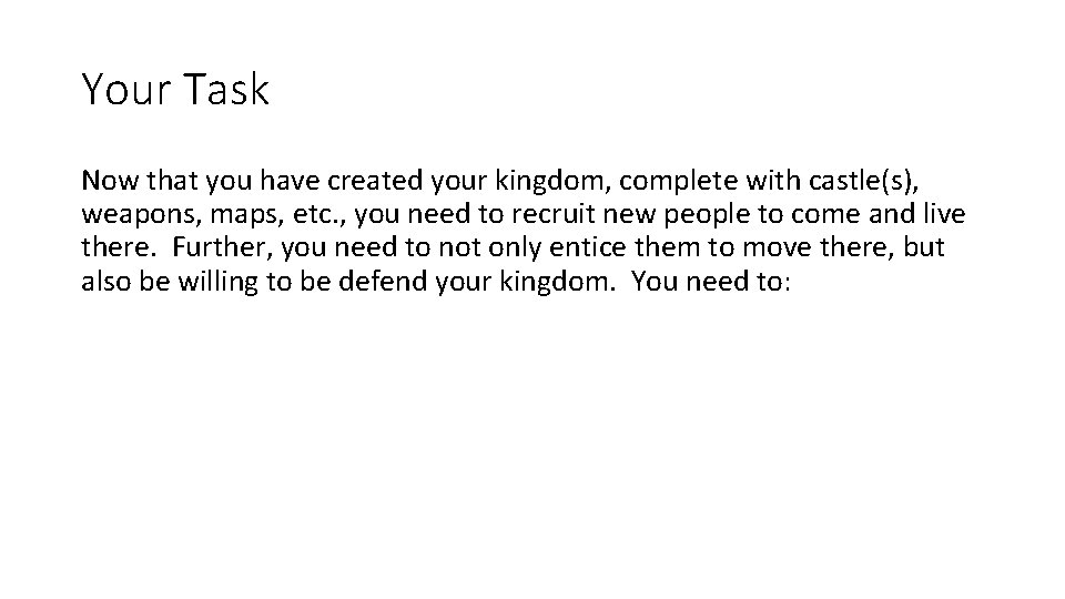 Your Task Now that you have created your kingdom, complete with castle(s), weapons, maps,