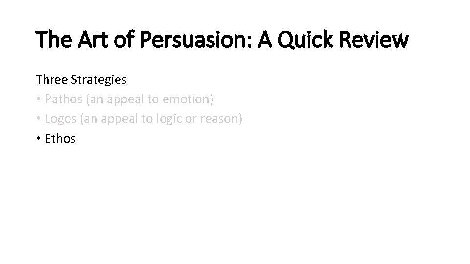 The Art of Persuasion: A Quick Review Three Strategies • Pathos (an appeal to