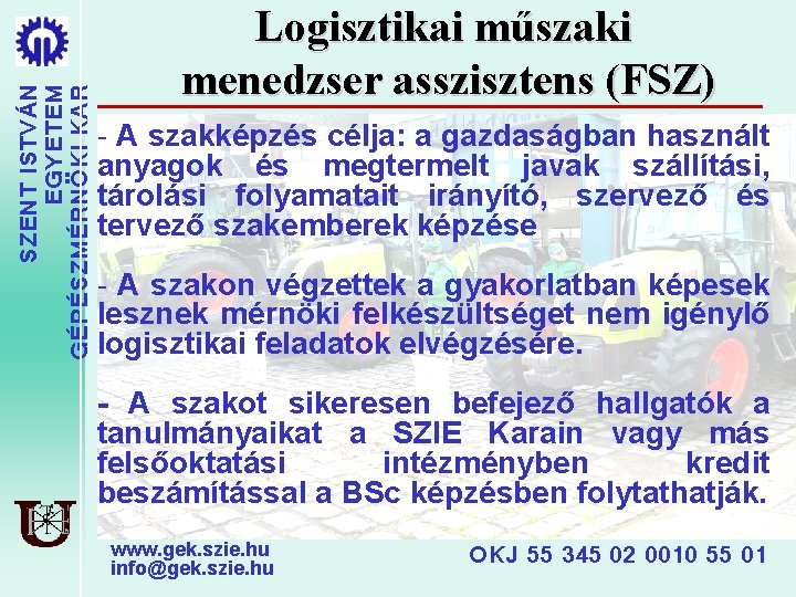 SZENT ISTVÁN EGYETEM GÉPÉSZMÉRNÖKI KAR Logisztikai műszaki menedzser asszisztens (FSZ) - A szakképzés célja: