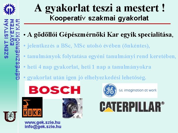 SZENT ISTVÁN EGYETEM GÉPÉSZMÉRNÖKI KAR A gyakorlat teszi a mestert ! Kooperatív szakmai gyakorlat