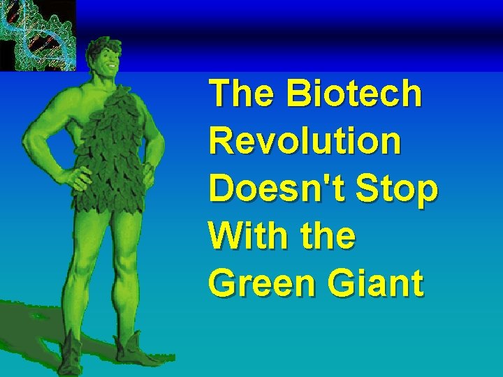 The Biotech Revolution Doesn't Stop With the Green Giant 