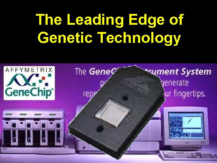 The Leading Edge of Genetic Technology 