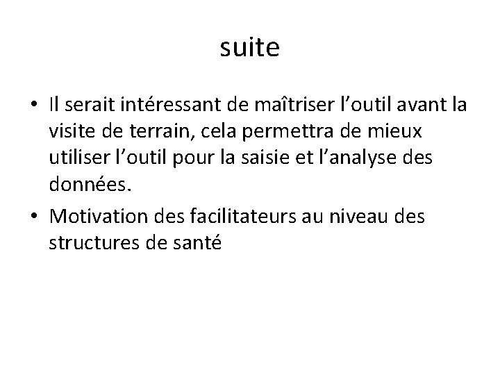 suite • Il serait intéressant de maîtriser l’outil avant la visite de terrain, cela