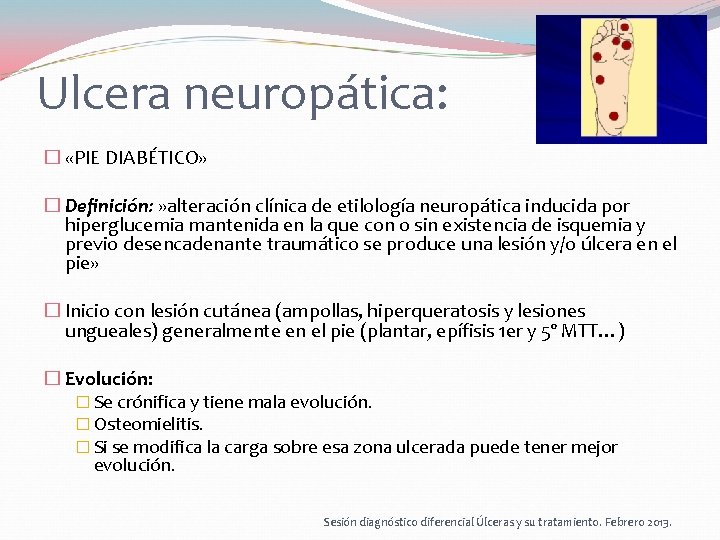 Ulcera neuropática: � «PIE DIABÉTICO» � Definición: » alteración clínica de etilología neuropática inducida Ulcera neuropática: � «PIE DIABÉTICO» � Definición: » alteración clínica de etilología neuropática inducida