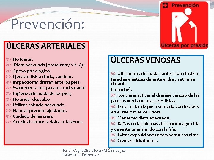 Prevención: ÚLCERAS ARTERIALES No fumar. Dieta adecuada (proteínas y Vit. C). Apoyo psicológico. Ejercicio Prevención: ÚLCERAS ARTERIALES No fumar. Dieta adecuada (proteínas y Vit. C). Apoyo psicológico. Ejercicio