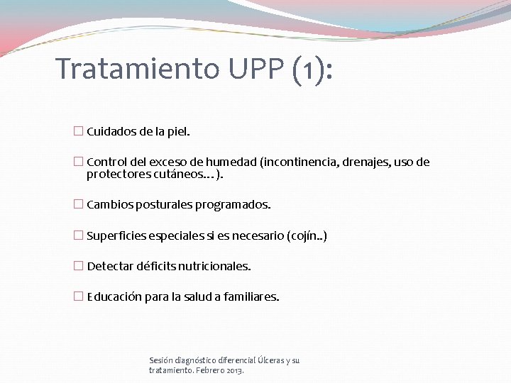 Tratamiento UPP (1): � Cuidados de la piel. � Control del exceso de humedad Tratamiento UPP (1): � Cuidados de la piel. � Control del exceso de humedad