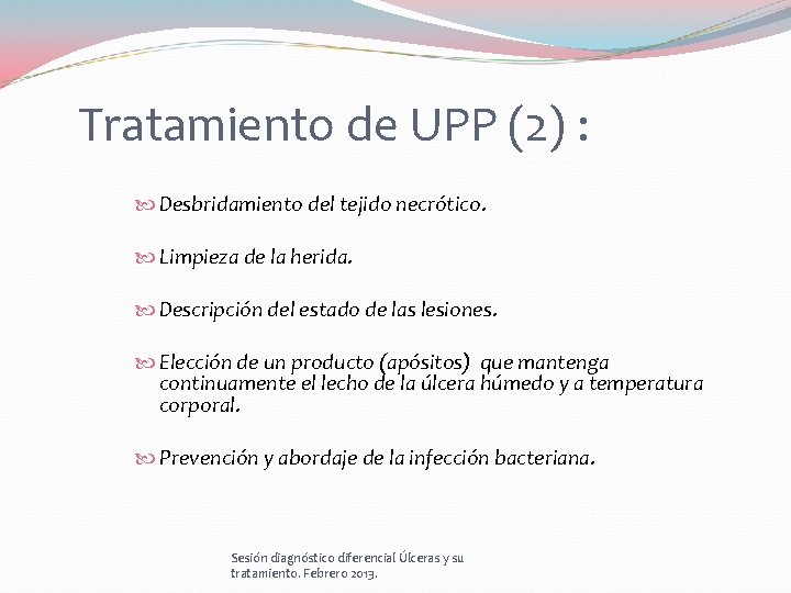 Tratamiento de UPP (2) : Desbridamiento del tejido necrótico. Limpieza de la herida. Descripción Tratamiento de UPP (2) : Desbridamiento del tejido necrótico. Limpieza de la herida. Descripción