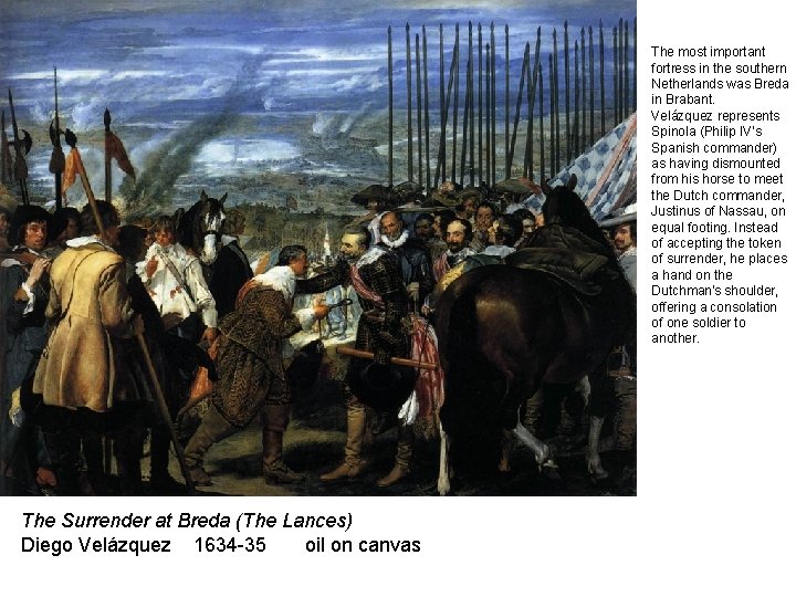 The most important fortress in the southern Netherlands was Breda in Brabant. Velázquez represents