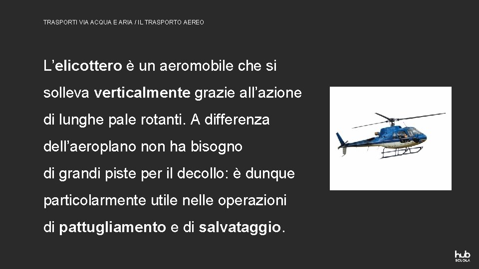 TRASPORTI VIA ACQUA E ARIA / IL TRASPORTO AEREO L’elicottero è un aeromobile che