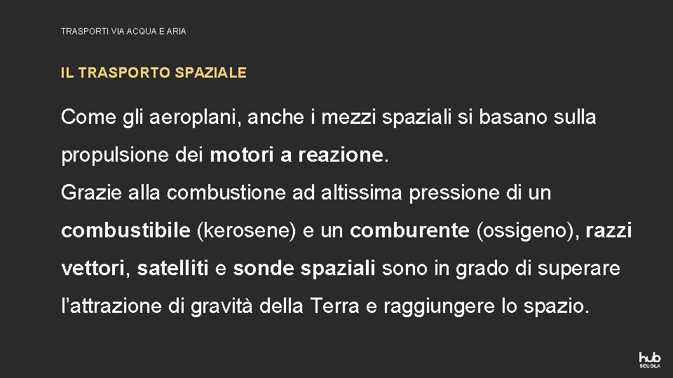 TRASPORTI VIA ACQUA E ARIA IL TRASPORTO SPAZIALE Come gli aeroplani, anche i mezzi