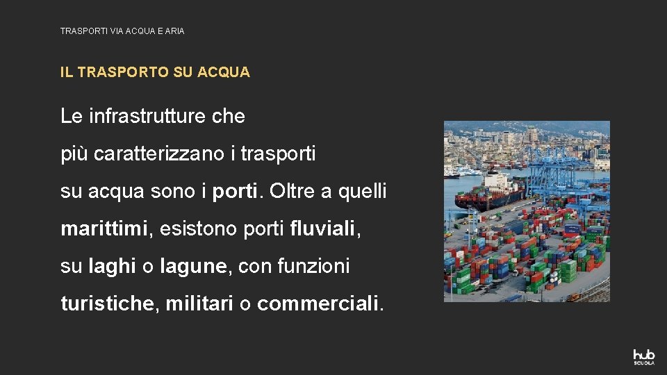 TRASPORTI VIA ACQUA E ARIA IL TRASPORTO SU ACQUA Le infrastrutture che più caratterizzano