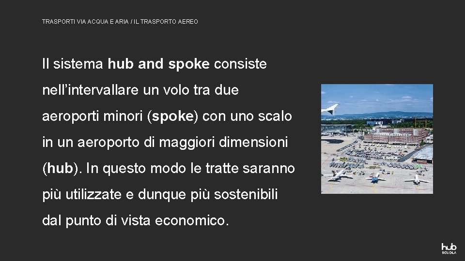 TRASPORTI VIA ACQUA E ARIA / IL TRASPORTO AEREO Il sistema hub and spoke