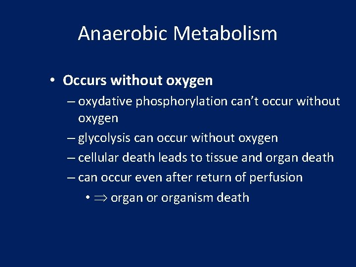 Anaerobic Metabolism • Occurs without oxygen – oxydative phosphorylation can’t occur without oxygen –