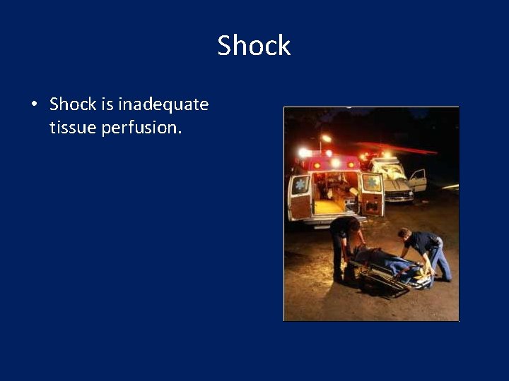 Shock • Shock is inadequate tissue perfusion. 