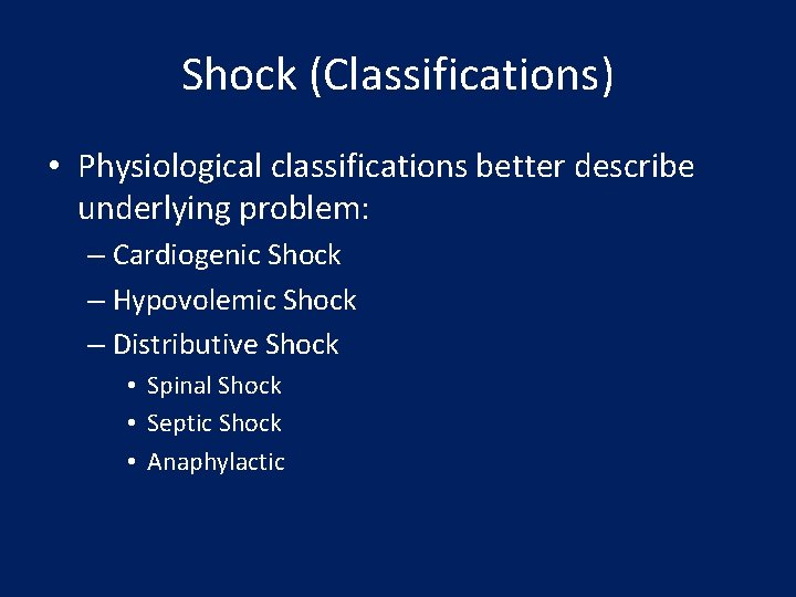 Shock (Classifications) • Physiological classifications better describe underlying problem: – Cardiogenic Shock – Hypovolemic