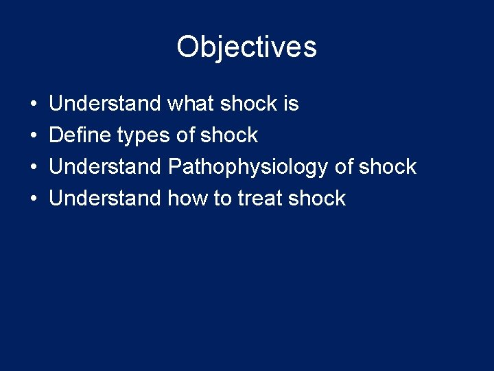 Objectives • • Understand what shock is Define types of shock Understand Pathophysiology of