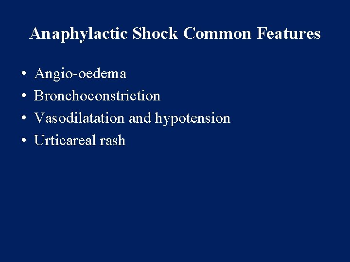 Anaphylactic Shock Common Features • • Angio-oedema Bronchoconstriction Vasodilatation and hypotension Urticareal rash 
