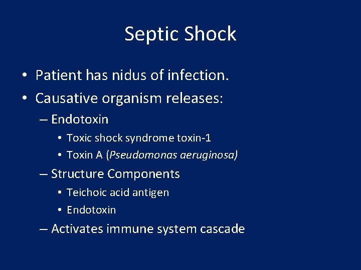 Septic Shock • Patient has nidus of infection. • Causative organism releases: – Endotoxin