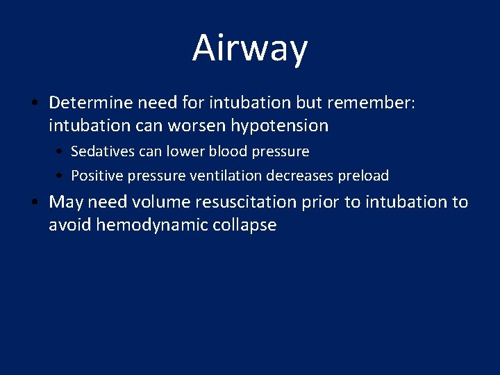 Airway • Determine need for intubation but remember: intubation can worsen hypotension • Sedatives