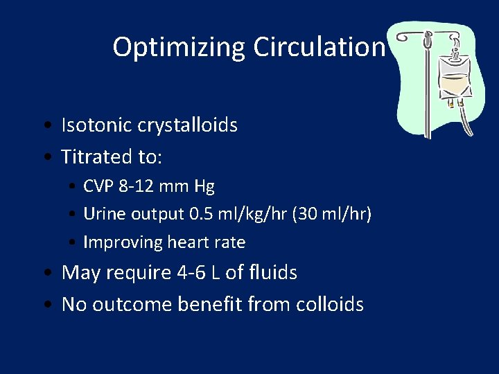 Optimizing Circulation • Isotonic crystalloids • Titrated to: • CVP 8 -12 mm Hg