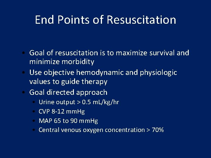 End Points of Resuscitation • Goal of resuscitation is to maximize survival and minimize