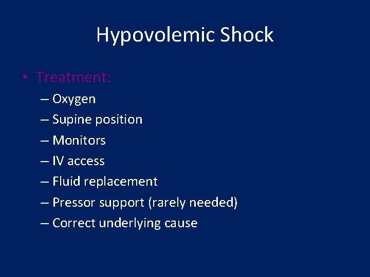 Hypovolemic Shock • Treatment: – Oxygen – Supine position – Monitors – IV access
