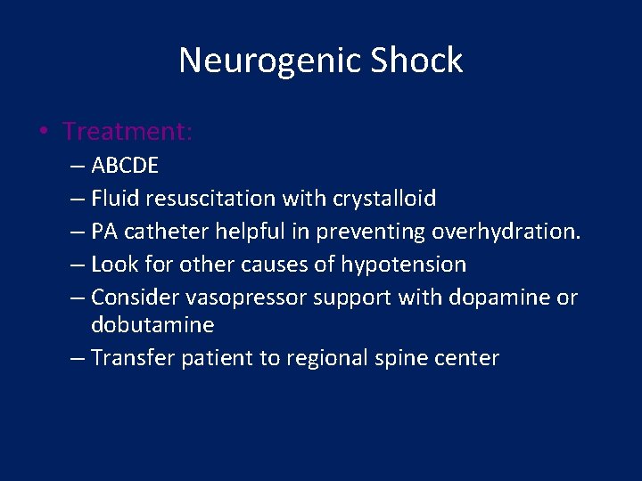 Neurogenic Shock • Treatment: – ABCDE – Fluid resuscitation with crystalloid – PA catheter