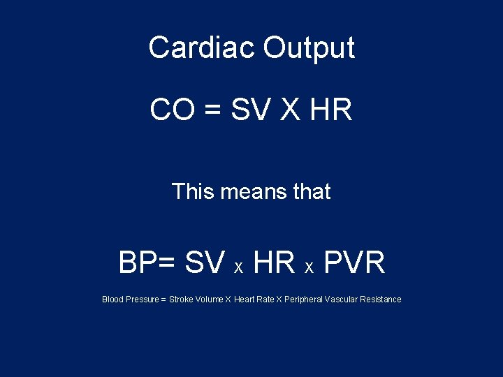 Cardiac Output CO = SV X HR This means that BP= SV X HR