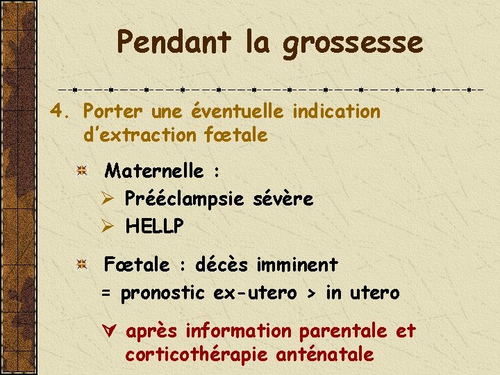 Pendant la grossesse 4. Porter une éventuelle indication d’extraction fœtale Maternelle : Ø Prééclampsie