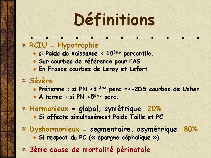 Définitions RCIU = Hypotrophie si Poids de naissance < 10ème percentile. Sur courbes de