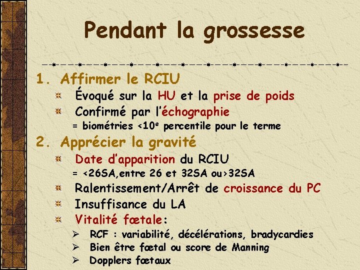 Pendant la grossesse 1. Affirmer le RCIU Évoqué sur la HU et la prise