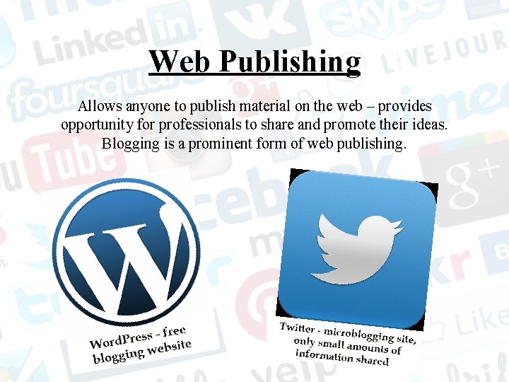 Web Publishing Allows anyone to publish material on the web – provides opportunity for