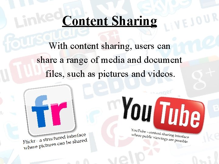 Content Sharing With content sharing, users can share a range of media and document