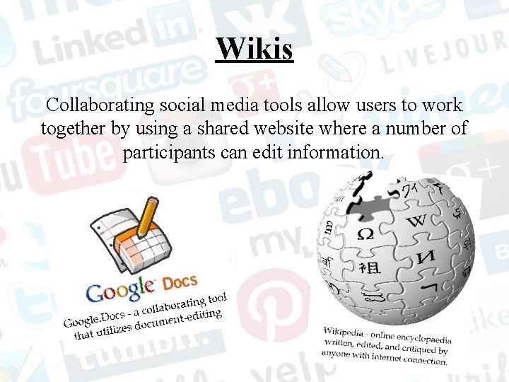 Wikis Collaborating social media tools allow users to work together by using a shared